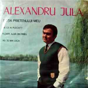Alexandru Jula - Soția Prietenului Meu / De Ce-ai Plecat? / Floare Albă Din ...