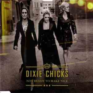 Dixie Chicks - Not Ready To Make Nice