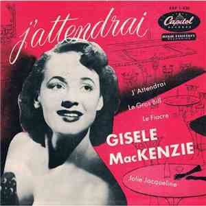 Gisele MacKenzie - J' Attendrai / Le Gros Bill / Le Fiacre / Jolie Jacqueli ...