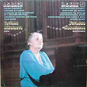 J. S. Bach - Tatiana Nikolaeva - Italian Concerto. Fantasia In C Minor. Capriccio On The Departure Of A Beloved Brother. Chromatic Fantasia And Fugue. Four Duets
