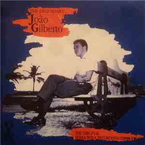 João Gilberto - The Legendary João Gilberto : The Original Bossa Nova Recordings (1958-1961) - Vol 1