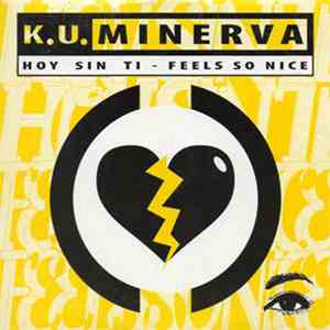 K.U. Minerva - Hoy Sin Ti / Feels So Nice