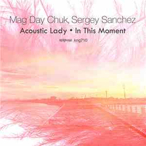 Mag Day Chuk, Sergey Sanchez - Acoustic Lady / In This Moment