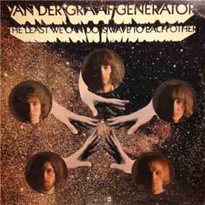 Van Der Graaf Generator - The Least We Can Do Is Wave To Each Other