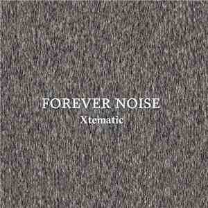 Xtematic - Forever Noise