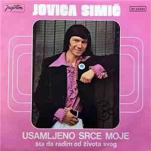Jovica Simić - Usamljeno Srce Moje / Šta Da Radim Od Života Svog