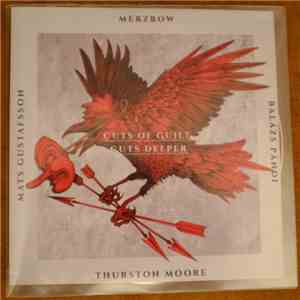 Merzbow, Mats Gustafsson, Balázs Pándi, Thurston Moore - Cuts Of Guilt, Cut ...