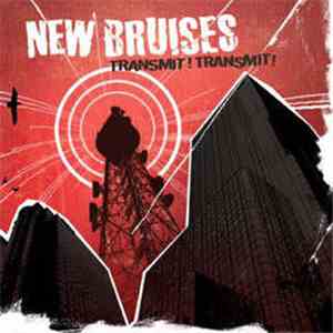 New Bruises - Transmit! Transmit!