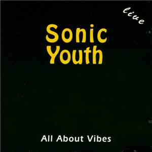 Sonic Youth - All About Vibes - Live