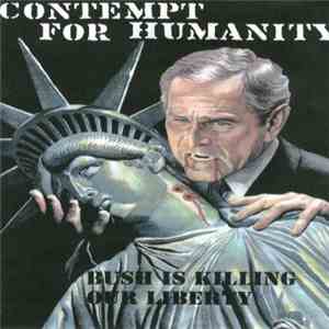 Contempt For Humanity - Bush Is Killing Our  Liberty