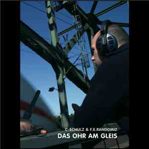 C-Schulz & F.X. Randomiz - Das Ohr Am Gleis