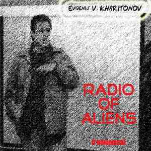 Evgenij V. Kharitonov - Radio Of Aliens [Radiopiece]