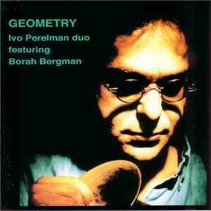Ivo Perelman Duo Featuring Borah Bergman - Geometry