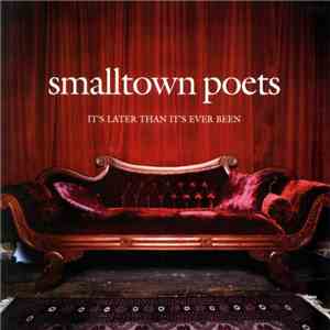 Smalltown Poets - It's Later Than It's Ever Been