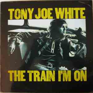 Tony Joe White - The Train I'm On