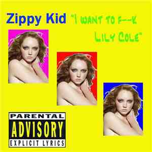 Zippy Kid - I Want To Fk Ly Ce
