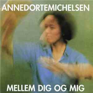 Anne Dorte Michelsen - Mellem Dig Og Mig