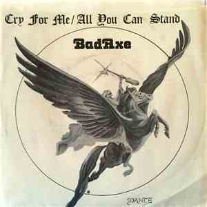 Bad Axe - Cry For Me / All You Can Stand