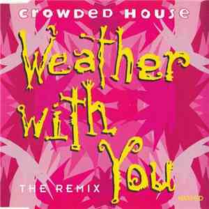 Crowded House - Weather With You (The Remix)
