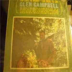 Glen Campbell - Too Late To Worry-Too Blue To Cry