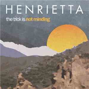 Henrietta - The Trick Is Not Minding