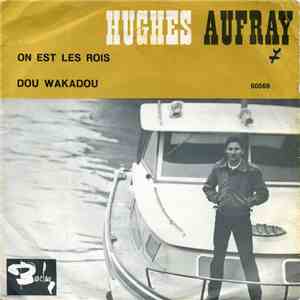 Hugues Aufray - On Est Les Rois / Dou Wakadou