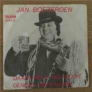 Jan Boezeroen - Daar Kan Ik Nou Nooit Genoeg Van Krijgen