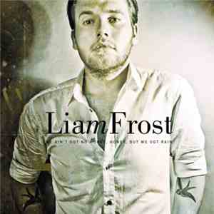 Liam Frost - We Ain't Got No Money, Honey, But We Got Rain