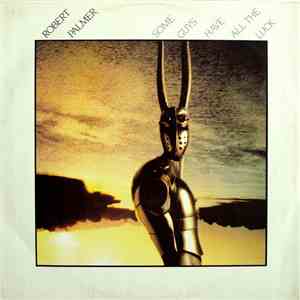 Robert Palmer - Some Guys Have All The Luck