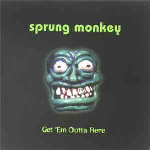 Sprung Monkey - Get 'em Outta Here