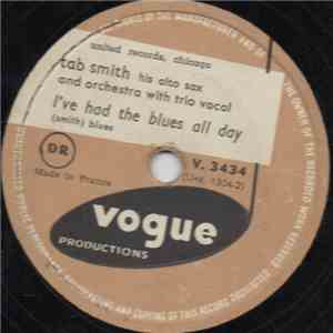 Tab Smith His Alto Sax And Orchestra - I've Had The Blues All Day / Can't W ...