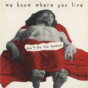 We Know Where You Live - Don't Be To Honest