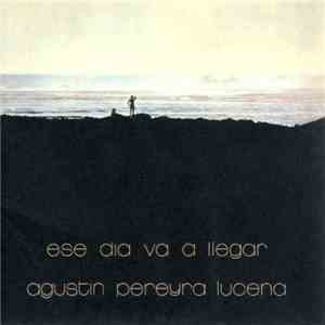 Agustin Pereyra Lucena - Ese Dia Va A Llegar