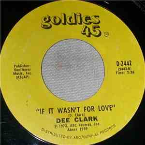 Dee Clark - If It Wasn't For Love/Hey Little Girl