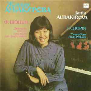 F. Chopin - Jania Aubakirova - Twenty-Four Piano Preludes