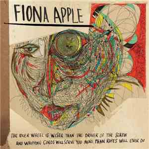 Fiona Apple - The Idler Wheel Is Wiser Than The Driver Of The Screw And Whi ...