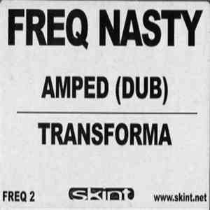 Freq Nasty - Amped (Dub) / Transforma
