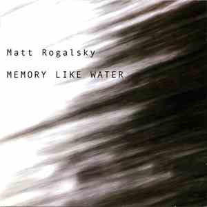 Matt Rogalsky - Memory Like Water