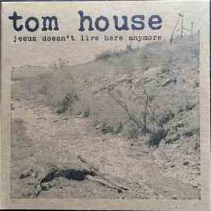 Tom House - Jesus Doesn't Live Here Anymore