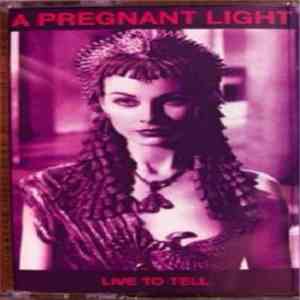 A Pregnant Light - Live To Tell