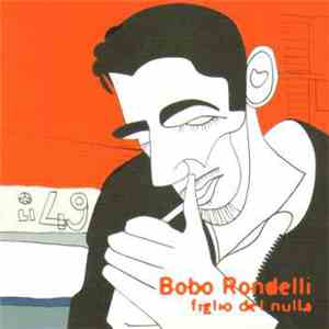Bobo Rondelli - Figlio Del Nulla