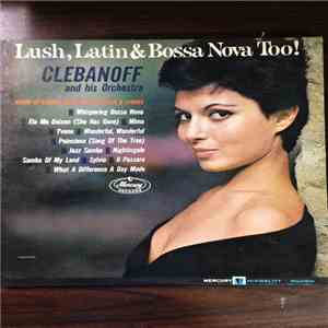 Clebanoff And His Orchestra - Lush, Latin & Bossa Nova Too!