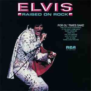 Elvis Presley - Raised On Rock / For Ol' Times Sake