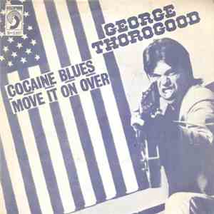 George Thorogood & The Destroyers - Cocaine Blues / Move It On Over