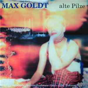 Max Goldt - Alte Pilze (Historische Heimaufnahmen 1981-1992 Volume II)