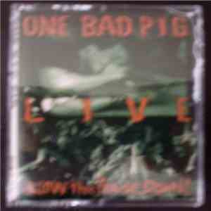 One Bad Pig - Live: Blow The House Down
