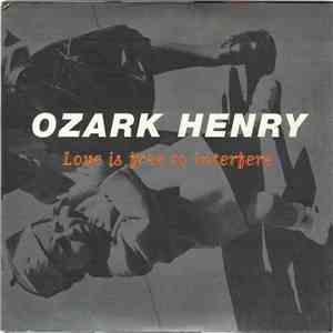 Ozark Henry - Love Is Free To Interfere