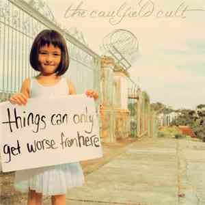 The Caulfield Cult - Things Can Only Get Worse From Here