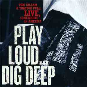 Tom Gillam & Tractor Pull - Play Loud... Dig Deep