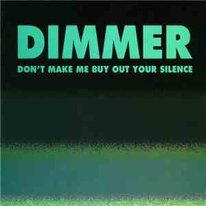 Dimmer - Don't Make Me Buy Out Your Silence